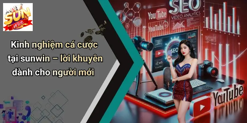 SUN WIN 17 Kinh nghiệm cá cược tại sunwin – lời khuyên dành cho người mới